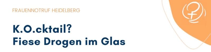 Auszug eines Flyers des Frauennotruf Heidelberg: K.O.cktail? Fiese Drogen im Glas